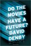 Do the Movies Have a Future? by David Denby - Hardcover Nonfiction