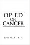 Op-Ed on Cancer by Ann Wax, R.N. - Paperback Nonfiction