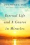 Eternal Life and A Course in Miracles : A Path to Eternity in the Essential Text by Jon Mundy - Hardcover
