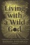 Living with a Wild God by Barbara Ehrenreich - Hardcover Nonfiction