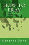 How to Pray : A Step-by-Step Guide to Prayer in Islam by Mustafa Umar - Paperback