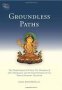 Groundless Paths : The Prajnaparamita Sutras by by Karl Brunnholzl - Hardcover