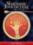 Shamanic Journeying: A Beginner's Guide by Sandra Ingerman - Paperback