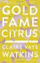 Gold Fame Citrus : A Novel by Claire Vaye Watkins - Paperback