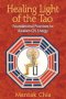 Healing Light of the Tao : Foundational Practices to Awaken Chi Energy by Mantak Chia - Paperback