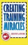 Creating Training Miracles : Competitive Edge Management Series - Paperback