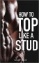 How To Top Like A Stud : A Penetrating Guide to Gay Sex by Woody Miller - Paperback