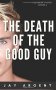 The Death of the Good Guy : Gay Teen Romance (Fairmont Boys Book 4) by Jay Argent - Paperback