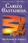 The Power of Silence: Further Lessons of don Juan by Carlos Castaneda - Paperback
