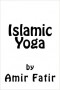 Islamic Yoga: Islam Fitrah by Amir Fatir - Paperback